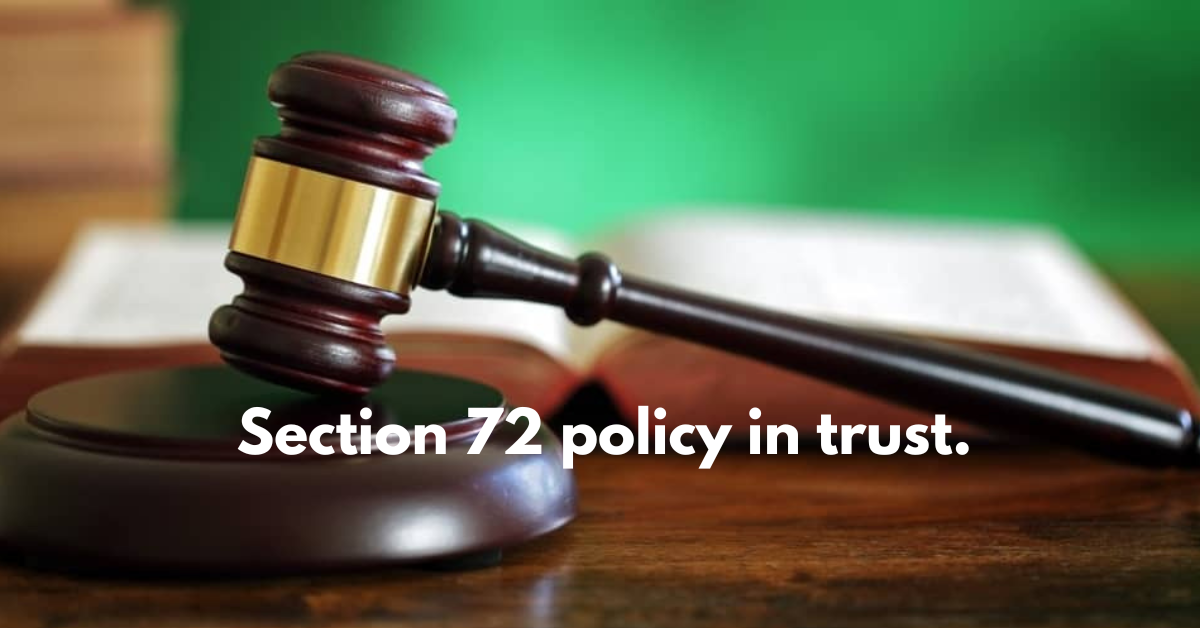 Section 72 Policy In Trust. - Family Cover