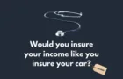 Insure your income like you would your car